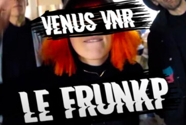 VENUS VNR “Le Frunkp” – Nouveau clip disponible !