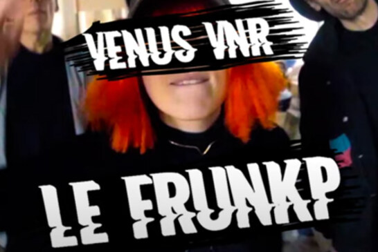 VENUS VNR « Le Frunkp » – Nouveau clip disponible !
