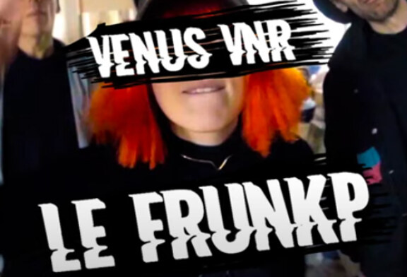 VENUS VNR « Le Frunkp » – Nouveau clip disponible !