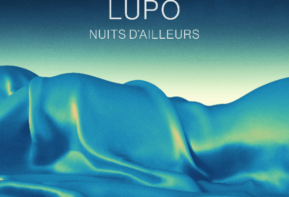 Lupo dévoile  “Nuits d’ailleurs”,  extrait de son album éponyme